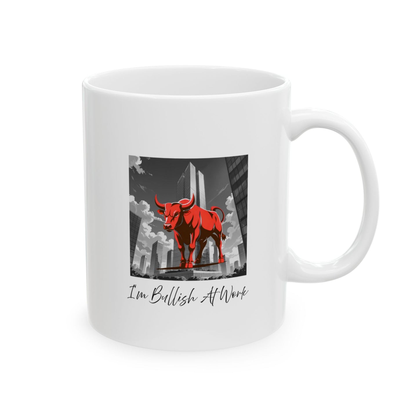 I'm Bullish At Work Ceramic Mug, (11oz, 15oz)