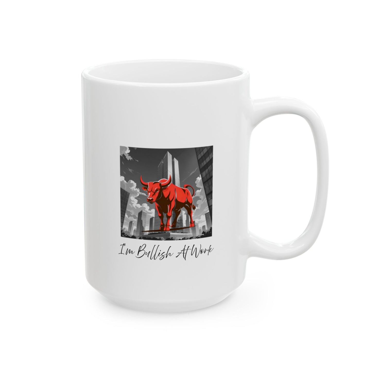 I'm Bullish At Work Ceramic Mug, (11oz, 15oz)